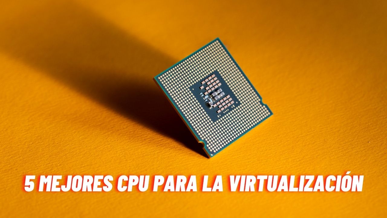 5 mejores CPU para la virtualización