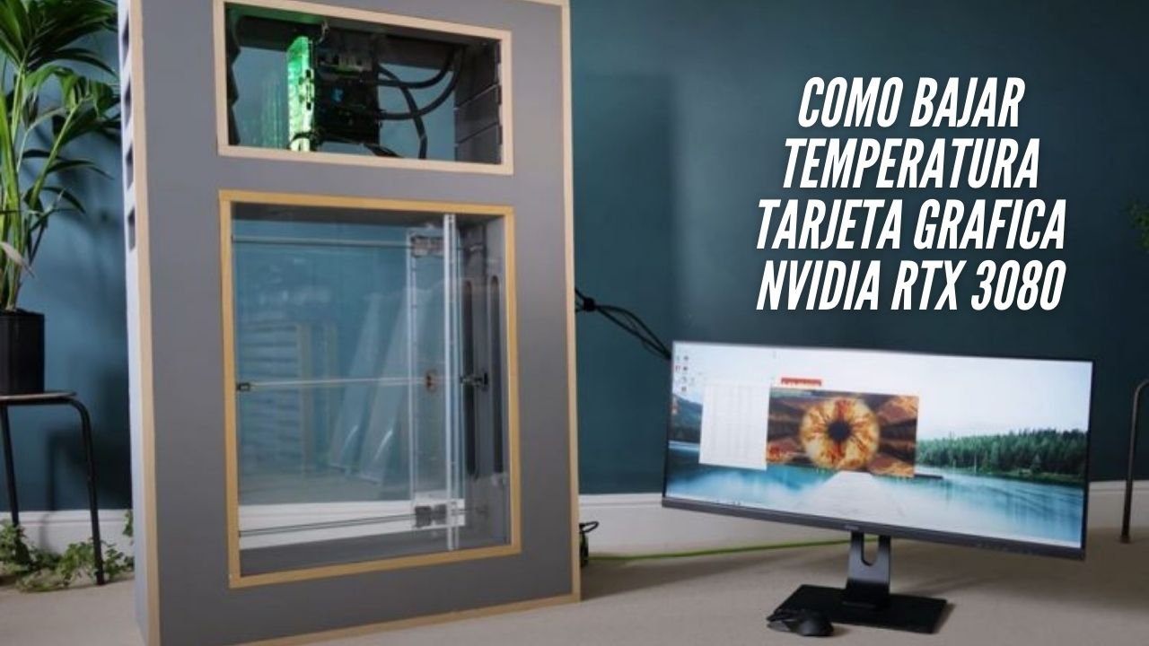 Como bajar temperatura tarjeta grafica Nvidia RTX 3080