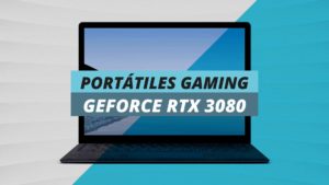 Portátiles Gaming GeForce RTX 3080