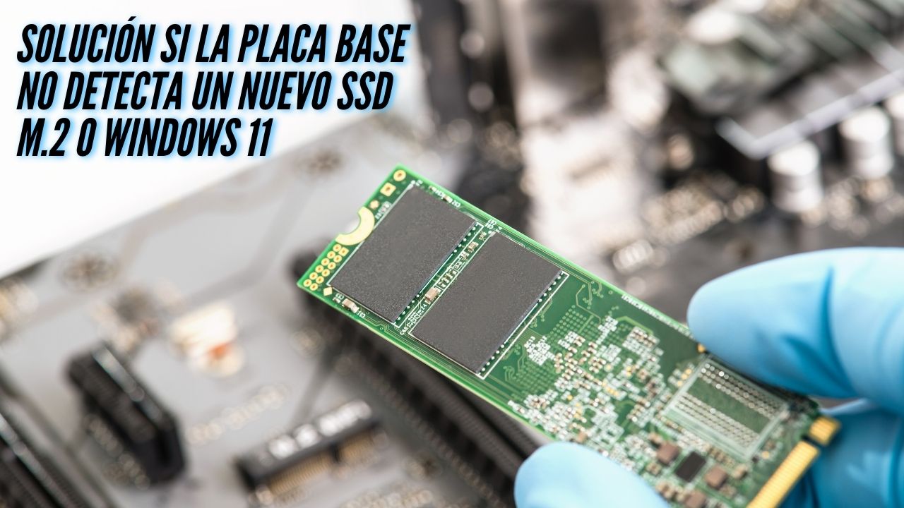 Solución si la placa base no detecta un nuevo SSD M.2 o Windows 11