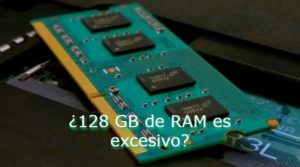 ¿128 GB de RAM es excesivo?