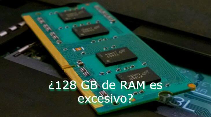 128 GB de RAM es excesivo