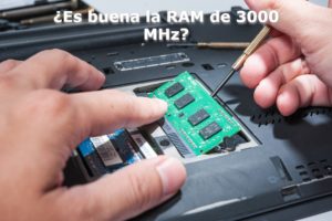 ¿Es buena la RAM de 3000 MHz?