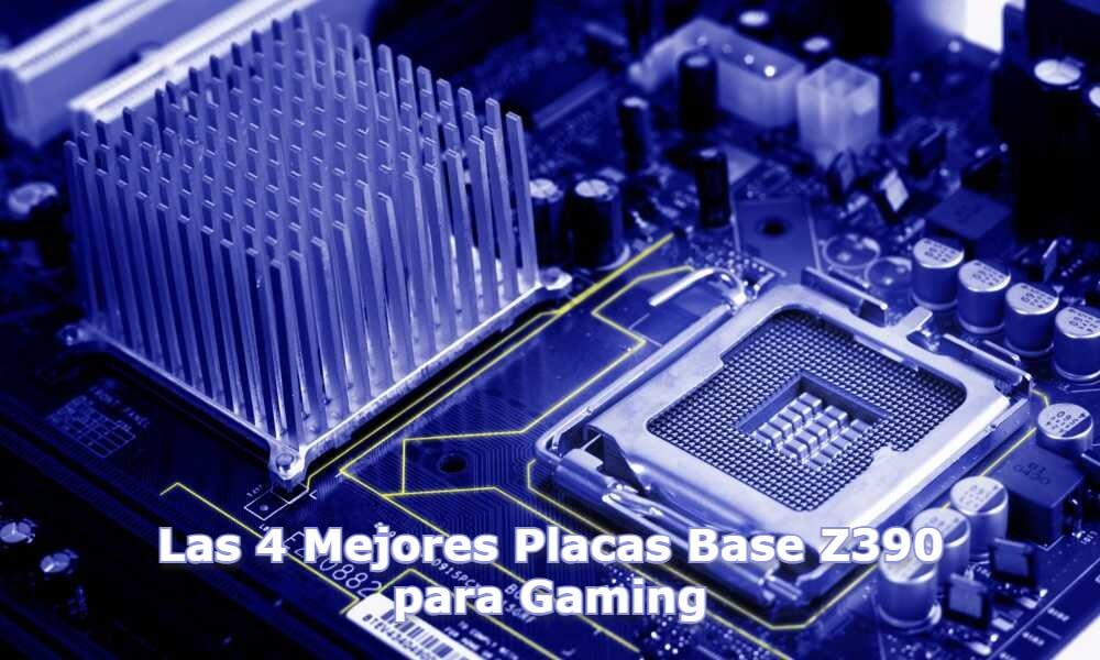 Las 4 Mejores Placas Base Z390 para Gaming