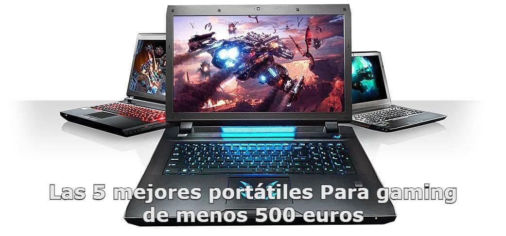 Las 5 mejores portátiles Para gaming de menos 500 euros (1)