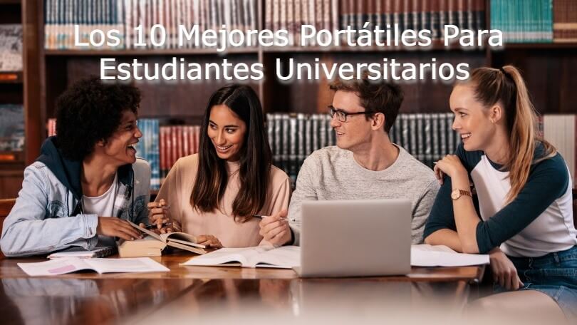 Los 10 Mejores Portátiles Para Estudiantes Universitarios