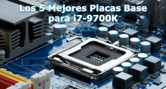 Los 5 Mejores Placas Base para i7-9700K (1)