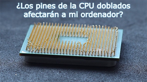 Los pines de la CPU doblados afectarán a mi ordenador