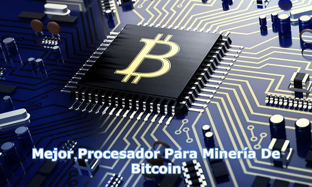 Mejor Procesador Para Minería De Bitcoin (1)