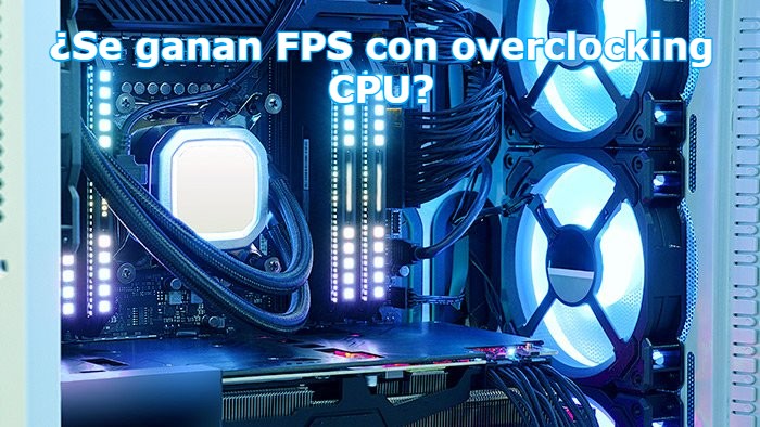 Se ganan FPS con overclocking CPU