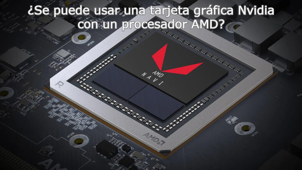 Se puede usar una tarjeta gráfica Nvidia con un procesador AMD