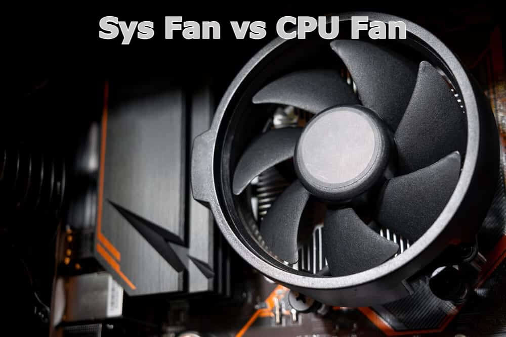 Sys Fan vs CPU Fan