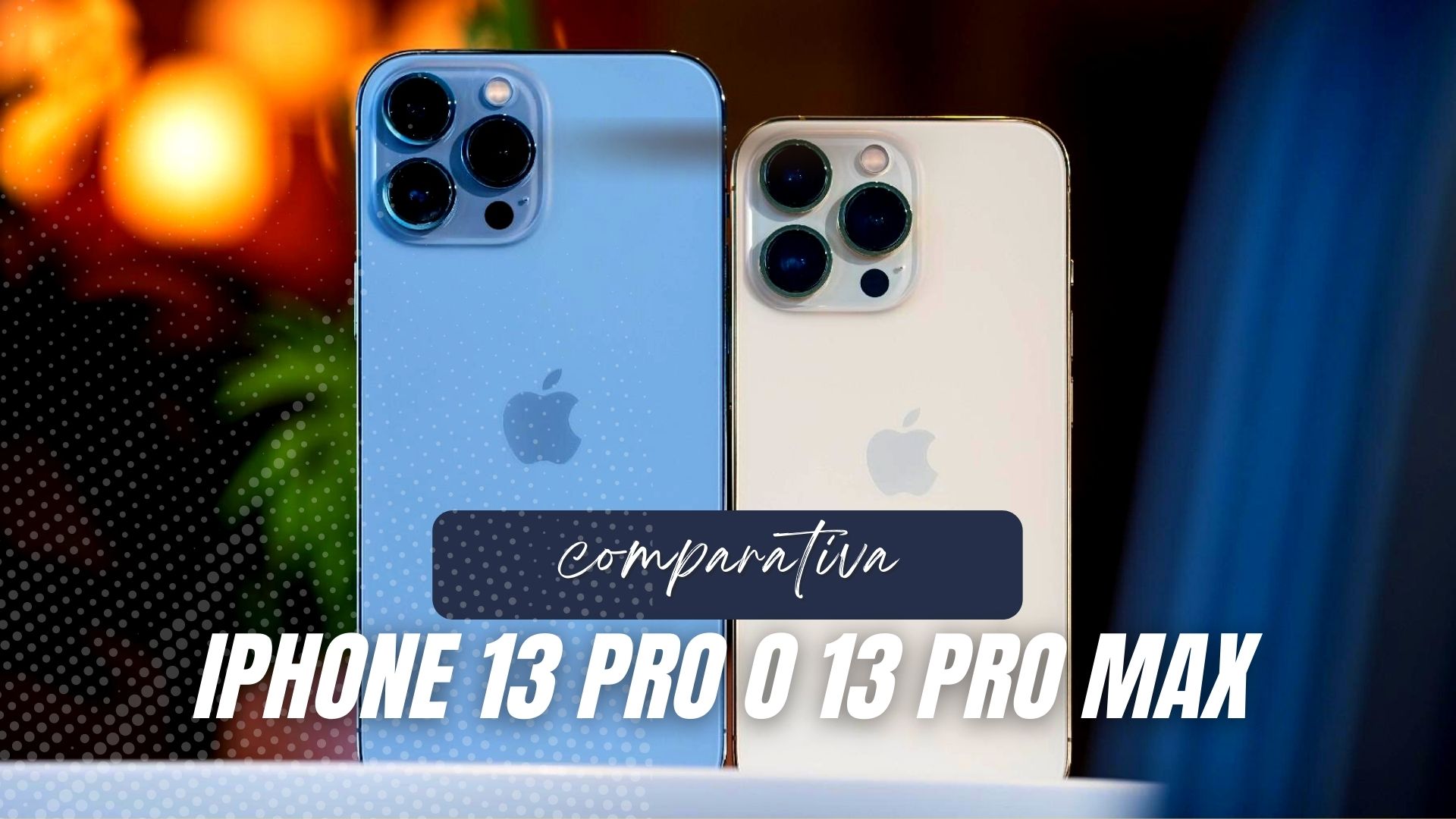 comparativa iPhone 13 Pro o 13 Pro Max