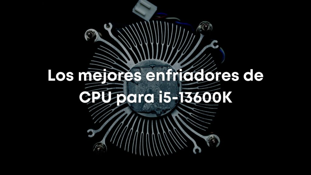 Best CPU Cooler i5-13600K